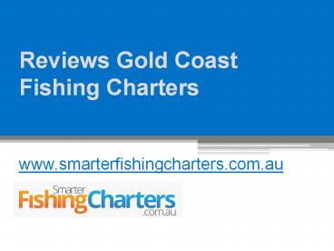 Reviews Gold Coast Fishing Charters - www.smarterfishingcharters.com.au