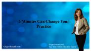 5 Minutes Can Change Your Practice