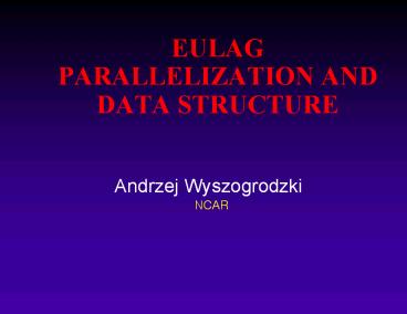 EULAG PARALLELIZATION AND DATA STRUCTURE