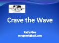 Crave the Wave  Kathy Gee mrsgeeek@aol.com PowerPoint PPT Presentation