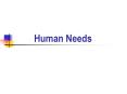 Human Needs PowerPoint PPT Presentation