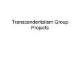 Transcendentalism Group Projects PowerPoint PPT Presentation