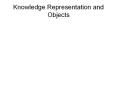 Knowledge Representation and Objects PowerPoint PPT Presentation