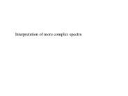 Interpretation of more complex spectra