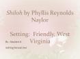 Shiloh by Phyllis Reynolds Naylor Setting: Friendly, West Virginia PowerPoint PPT Presentation