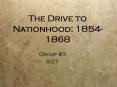 The Drive to Nationhood: 1854-1868 PowerPoint PPT Presentation