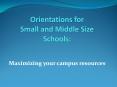 Orientations for Small and Middle Size Schools: PowerPoint PPT Presentation