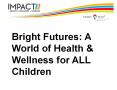 Bright Futures: A World of Health PowerPoint PPT Presentation