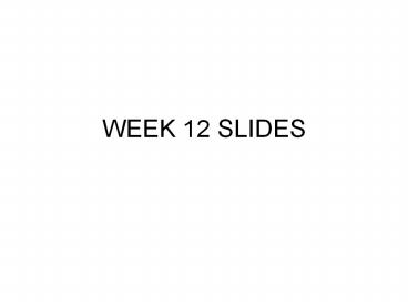 PPT – WEEK 12 SLIDES PowerPoint presentation | free to download - id ...