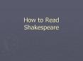 How to Read Shakespeare PowerPoint PPT Presentation