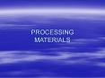 PROCESSING MATERIALS PowerPoint PPT Presentation