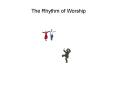 The Rhythm of Worship PowerPoint PPT Presentation
