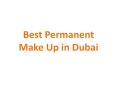 Best Beauty Permanent and Semi Permanent Make Up PowerPoint PPT Presentation
