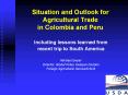Situation and Outlook for Agricultural Trade in Colombia and Peru PowerPoint PPT Presentation