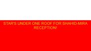 Star's under one roof for Shahid-Mira reception!