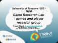 University of Tampere / SIS / TRIM Game Research Lab - games and player research group PowerPoint PPT Presentation