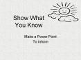 Show What You Know PowerPoint PPT Presentation