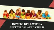 How to Deal With a Speech Delayed Child