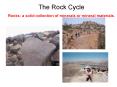 The Rock Cycle Rocks: a solid collection of minerals or mineral materials. PowerPoint PPT Presentation