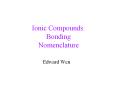 Ionic%20Compounds:%20Bonding%20Nomenclature PowerPoint PPT Presentation