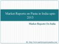 Market Reports on Pasta in India upto 2015 PowerPoint PPT Presentation