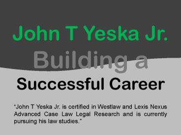 John T Yeska Jr. - Building a Successful Career (1)