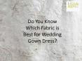 Do you Know Which Fabric is Best for Wedding Gown Dress PowerPoint PPT Presentation