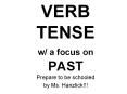 VERB TENSE w/ a focus on PAST PowerPoint PPT Presentation