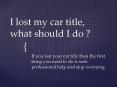 I lost my car title, what should I do ? PowerPoint PPT Presentation