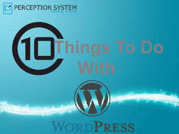 10 Amazing Things To Do With WordPress