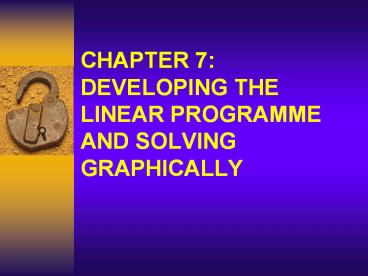 CHAPTER 7:    DEVELOPING THE LINEAR PROGRAMME AND SOLVING GRAPHICALLY