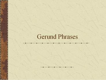 Gerund Phrases
