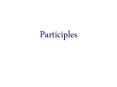 Participles PowerPoint PPT Presentation