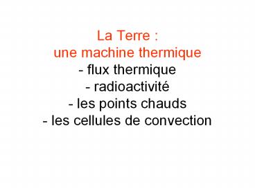 La%20Terre%20:%20une%20machine%20thermique%20-%20flux%20thermique%20-%20radioactivit