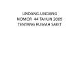 UNDANG-UNDANG NOMOR 44 TAHUN 2009 TENTANG RUMAH SAKIT PowerPoint PPT Presentation