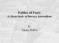 Fables of Fact: A closer look at literary journalism PowerPoint PPT Presentation