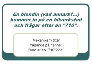 En blondin (vad annars?...) kommer in p