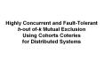 Highly Concurrent and Fault-Tolerant h-out of-k Mutual Exclusion Using Cohorts Coteries for Distributed Systems PowerPoint PPT Presentation