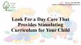 A Day Care That Provides Stimulating Curriculum for Your Child PowerPoint PPT Presentation