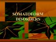 SOMATOFORM DISORDERS PowerPoint PPT Presentation