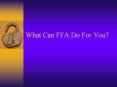 What Can FFA Do For You? PowerPoint PPT Presentation