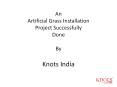 An artificial grass installation project successfully done by knots india PowerPoint PPT Presentation