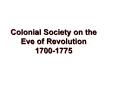 Colonial Society on the Eve of Revolution 1700-1775 PowerPoint PPT Presentation
