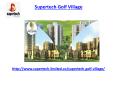 Supertech Golf Village Residential Project PowerPoint PPT Presentation