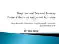 Sleep Loss and Temporal Memory Yvonne Harrison and James A. Horne Sleep Research Laboratory, Loughborough University, Leicestershire, U.K. PowerPoint PPT Presentation