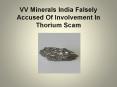 VV Minerals India Falsely Accused Of Involvement In Thorium Scam PowerPoint PPT Presentation