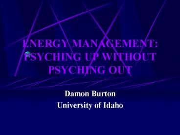 ENERGY MANAGEMENT: PSYCHING UP WITHOUT PSYCHING OUT