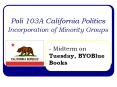 Poli 103A California Politics Incorporation of Minority Groups PowerPoint PPT Presentation