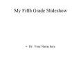 My Fifth Grade Slideshow PowerPoint PPT Presentation