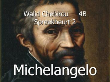 Walid%20Chebirou%20%20%204B%20Spreekbeurt%202%20%20Michelangelo